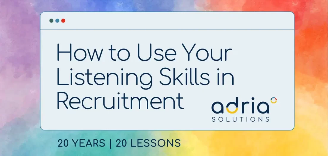 20 years, 20 lessons: How to Use Your Listening Skills in Recruitment