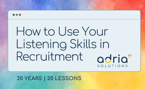 20 years, 20 lessons: How to Use Your Listening Skills in Recruitment